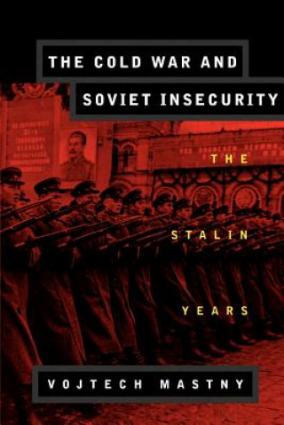 Knjiga Cold War and Soviet Insecurity Vojtěch Mastný