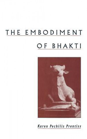 Book Embodiment of Bhakti Karen Pechilis Prentiss