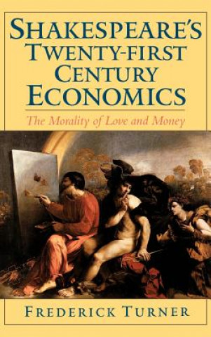Carte Shakespeare's Twenty-First Century Economics Frederick Turner