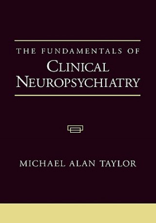 Carte Fundamentals of Clinical Neuropsychiatry Michael Alan Taylor