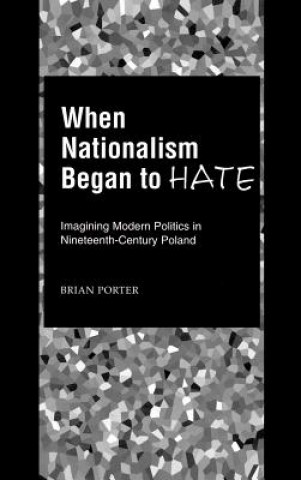 Kniha When Nationalism Began to Hate Brian Porter
