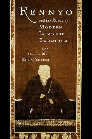 Könyv Rennyo and the Roots of Modern Japanese Buddhism Mark L. Blum