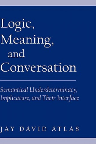 Kniha Logic, Meaning, and Conversation Jay David Atlas