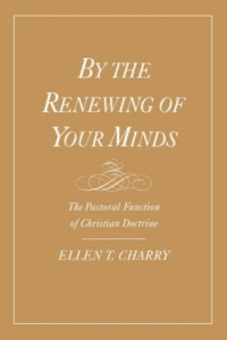 Kniha By the Renewing of Your Minds Ellen T. Charry