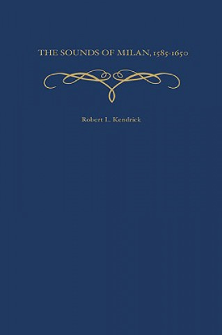 Buch Sounds of Milan, 1585-1650 Robert L. Kendrick