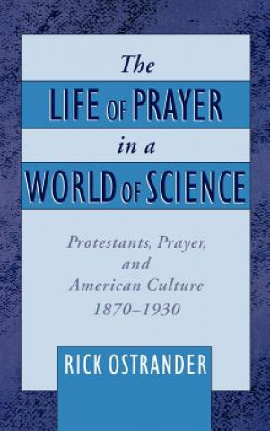 Könyv Life of Prayer in a World of Science Rick Ostrander