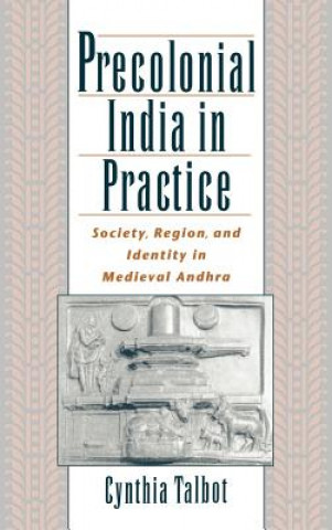 Knjiga Precolonial India in Practice Cynthia Talbot