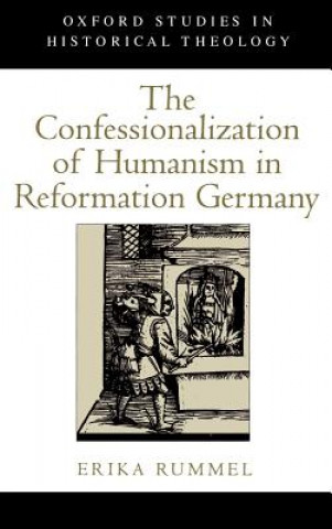 Kniha Confessionalization of Humanism in Reformation Germany Erika Rummel