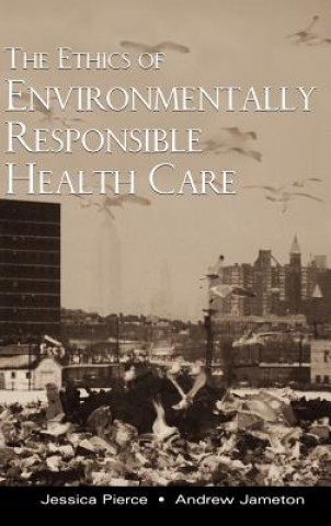 Kniha Ethics of Environmentally Responsible Health Care Jessica Pierce