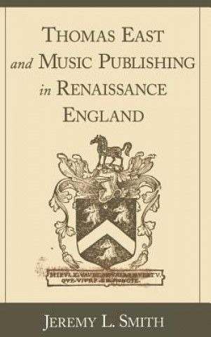 Buch Thomas East and Music Publishing in Renaissance England Jeremy L. Smith