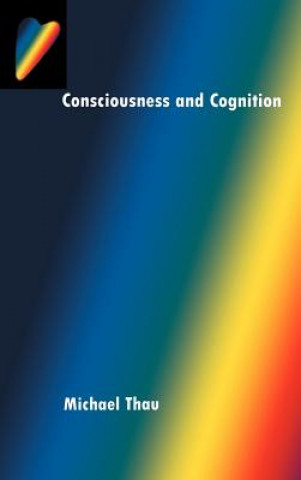 Könyv Consciousness and Cognition Michael Thau