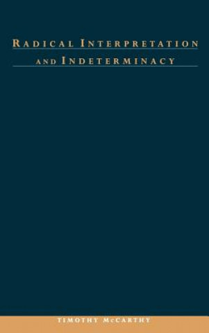 Książka Radical Interpretation and Indeterminacy Timothy McCarthy