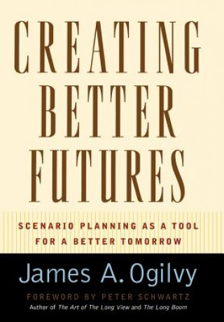 Kniha Creating Better Futures James Ogilvy