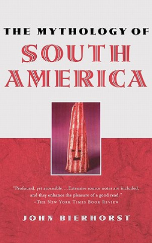 Carte Mythology of South America with a new afterword John Bierhorst