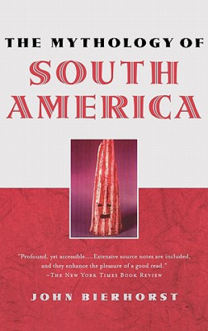 Kniha Mythology of South America with a new afterword John Bierhorst