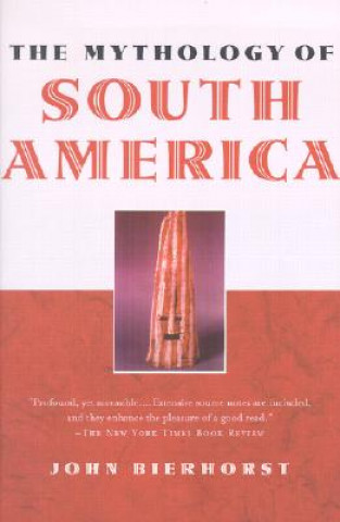 Knjiga Mythology of South America with a new afterword John Bierhorst