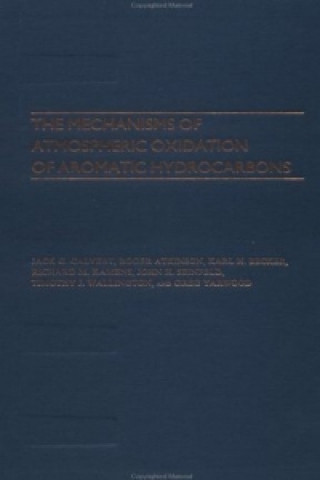 Könyv Mechanisms of Atmospheric Oxidation of the Aromatic Hydrocarbons Jack G. Calvert