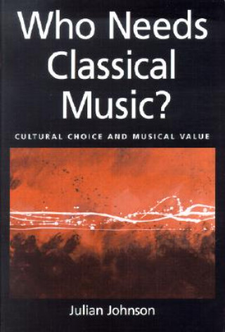 Книга Who Needs Classical Music? Julian Johnson