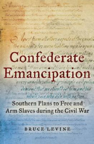 Книга Confederate Emancipation Bruce Levine