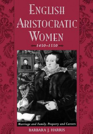 Książka English Aristocratic Women, 1450-1550 Barbara Harris