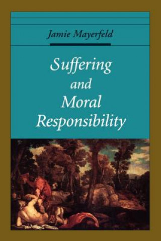 Kniha Suffering and Moral Responsibility Jamie Mayerfield