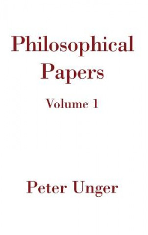 Kniha Philosophical Papers: Volume One Peter Unger