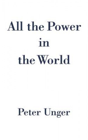 Kniha All the Power in the World Peter Unger