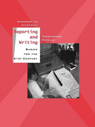 Kniha Workbook to Accompany Reporting and Writing Basics for the 21st Century Christopher Scanlan