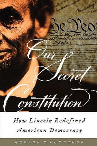 Carte Our Secret Constitution George P. Fletcher