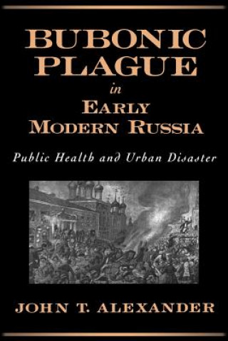 Kniha Bubonic Plague in Early Modern Russia John T. Alexander