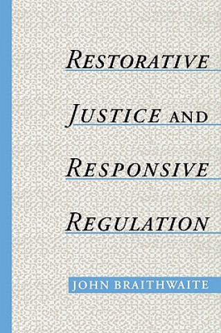 Kniha Restorative Justice & Responsive Regulation John Braithwaite