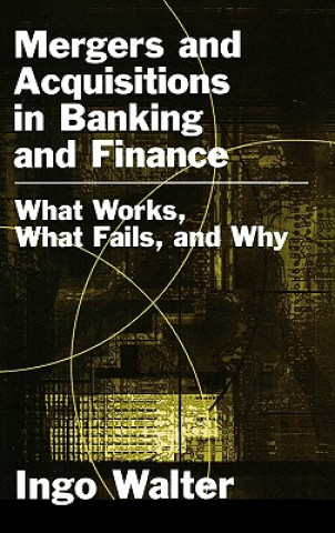 Kniha Mergers and Acquisitions in Banking and Finance Ingo Walter