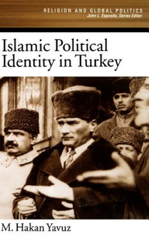 Kniha Islamic Political Identity in Turkey M. Hakan Yavuz