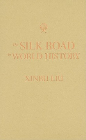 Książka Silk Road in World History Xinru Liu