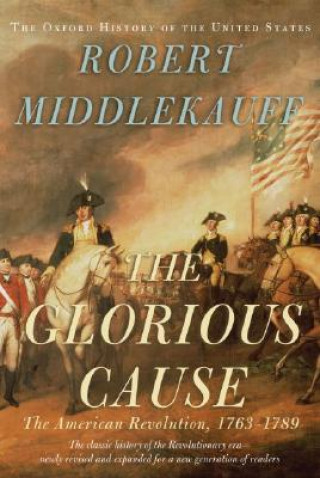 Kniha Glorious Cause Robert Middlekauff