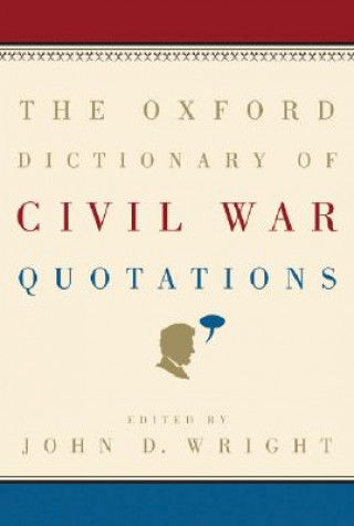 Carte Oxford Dictionary of Civil War Quotations John D. Wright