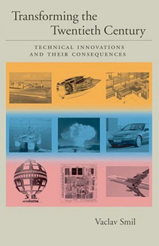 Könyv Transforming the Twentieth Century: Technical Innovations and Their Consequences Vaclav Smil