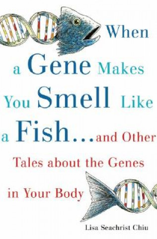 Book When a Gene Makes You Smell Like a Fish Lisa Chiu