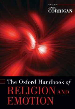 Carte Oxford Handbook of Religion and Emotion John Corrigan