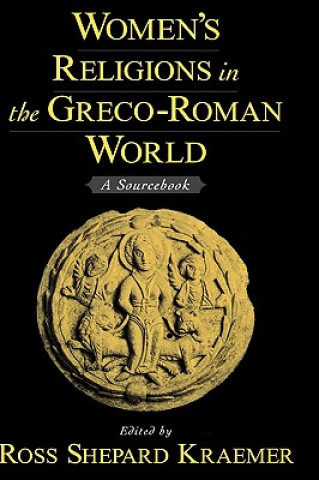 Könyv Women's Religions in the Greco-Roman World Ross Shepard Kraemer
