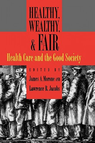 Carte Healthy, Wealthy, and Fair James A. Morone