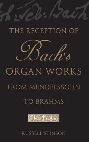 Kniha Reception of Bach's Organ Works from Mendelssohn to Brahms Stinson