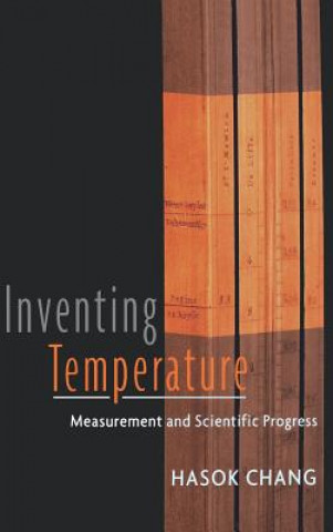 Kniha Inventing Temperature Hasok Chang