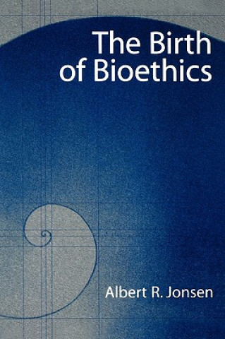 Könyv Birth of Bioethics Albert R. Jonsen