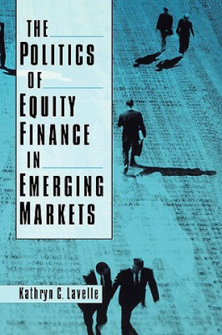 Könyv Politics of Equity Finance in Emerging Markets Kathryn C. Lavelle