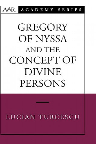 Könyv Gregory of Nyssa and the Concept of Divine Persons Lucian Turcescu