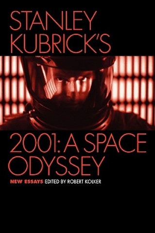 Könyv Stanley Kubrick's 2001: A Space Odyssey Robert Kolker