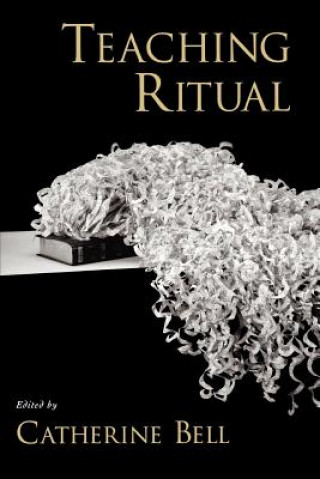 Könyv Teaching Ritual Catherine Bell