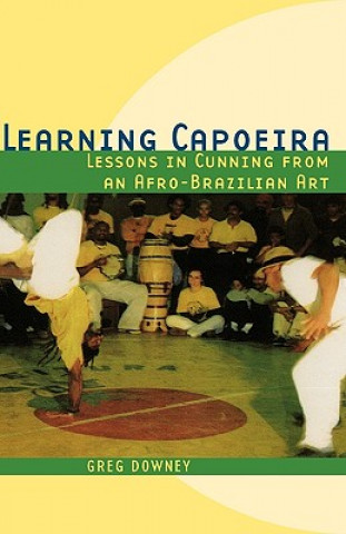 Kniha Learning Capoeira Greg Downey