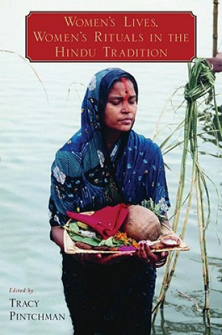 Kniha Women's Lives, Women's Rituals in the Hindu Tradition Tracy Pintchman